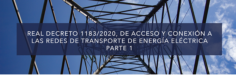 Real Decreto 1183/2020 DE ACCESO Y CONEXIÓN A LA ENERGÍA ELÉCTRICA REDES DE TRANSPORTE Y DISTRIBUCIÓN (parte 1)